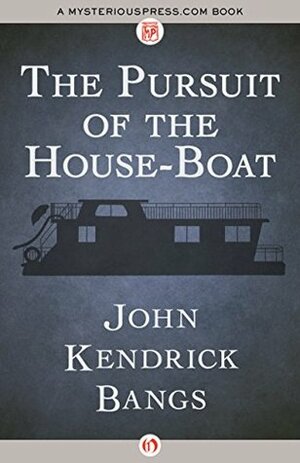 The Pursuit of the House-Boat by John Kendrick Bangs