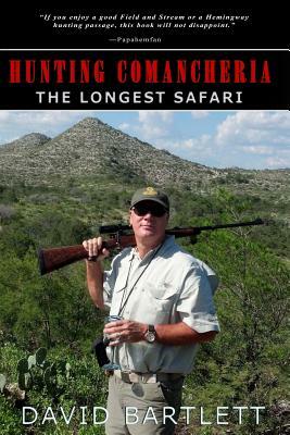 Hunting Comancheria: The Longest Safari by David Bartlett