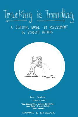 Tracking is Trending: A Survival Guide to Assessment in Student Affairs by 