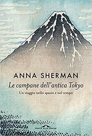 Le campane dell'antica Tokyo - Un viaggio nello spazio e nel tempo by Anna Sherman