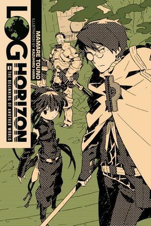 Log Horizon, Vol. 1 (light novel): The Beginning of Another World by Mamare Touno, Kazuhiro Hara