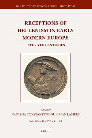 Receptions of Hellenism in Early Modern Europe: 15th-17th Centuries by Han Lamers, Natasha Constantinidou