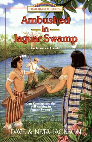 Ambushed in Jaguar Swamp: Barbrooke Grubb by Dave Jackson, Neta Jackson