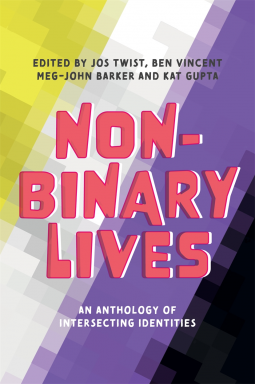 Non-Binary Lives: An Anthology of Intersecting Identities by Jos Twist, Kat Gupta, Meg-John Barker, Ben Vincent