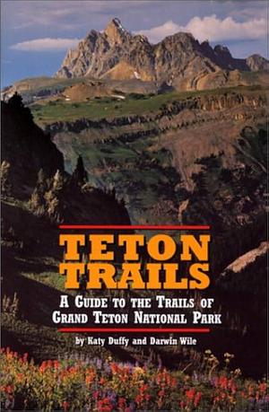 Teton Trails: A Guide to the Trails of Grand Teton National Park by Sharlene Milligan