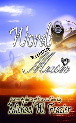 Words without Music by Michael W. Frazier