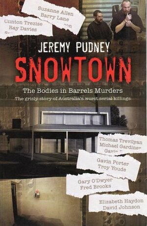 Snowtown: The Bodies In Barrels Murders: The Grisly Story of Australia's Worst Serial Killings by Jeremy Pudney