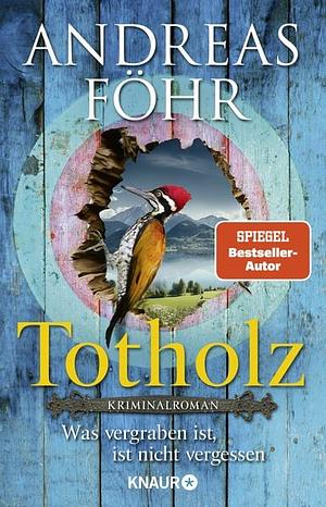 Totholz: Was vergraben ist, ist nicht vergessen. Kriminalroman | Nummer 1 SPIEGEL Bestseller-Autor by Andreas Föhr