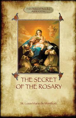 The Secret of the Rosary: a classic of Marian devotion (Aziloth Books) by St Louis Marie De Montfort