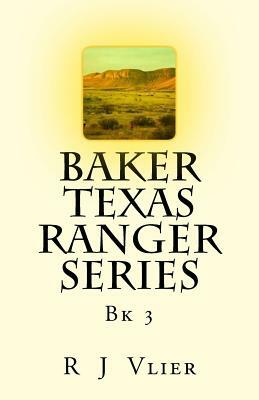 Baker Texas Ranger Series Bk3 by R. J. Vlier