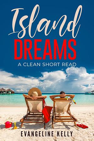 Island Dreams: A Clean Short Read by Evangeline Kelly, Evangeline Kelly