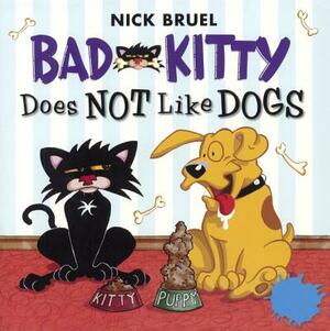 Bad Kitty Does Not Like Dogs by Nick Bruel