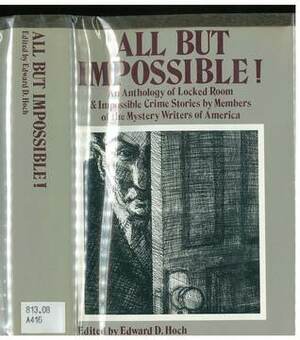 All but Impossible!: An Anthology of Locked Room and Impossible Crime Stories by Members of the Mystery Writers of America by Edward D. Hoch
