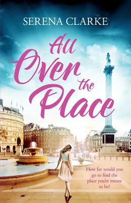 All Over the Place: A Near & Far Novel by Serena Clarke