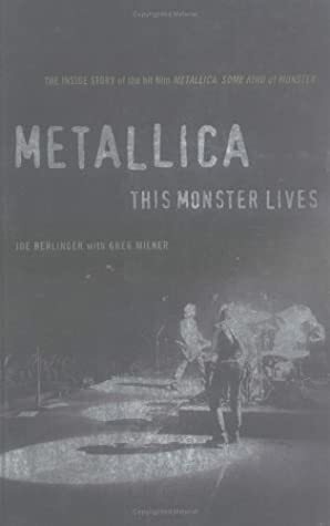 Metallica: The Inside Story Of The Hit Film \'Metallica Some Kind Of Monster\' by Joe Berlinger, Greg Milner