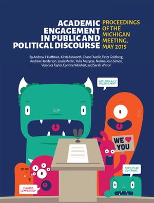 Academic Engagement in Public and Political Discourse: Proceedings of the Michigan Meeting, May 2015 by Andrew J. Hoffman