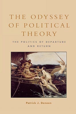 The Odyssey of Political Theory: The Politics of Departure and Return by Patrick J. Deneen