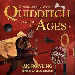 Quidditch Through the Ages by Kennilworthy Whisp, J.K. Rowling