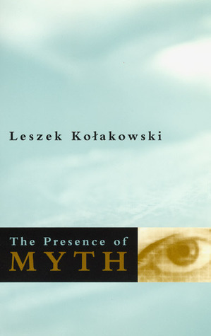 The Presence of Myth by Adam Czerniawski, Leszek Kołakowski