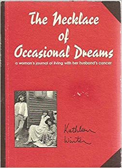 Necklace of Occasional Dreams: A Woman's Journal of Living with Her Husband's Cancer by Kathleen Winter
