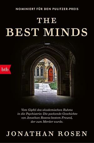 The Best Minds: Vom Gipfel des akademischen Ruhms in die Psychiatrie: Die packende Geschichte von Jonathan Rosens bestem Freund, der zum Mörder wurde. - by Jonathan Rosen