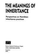 The Meanings of Inheritance: Perspectives on Namibian Inheritance Practices by Robert Gordon