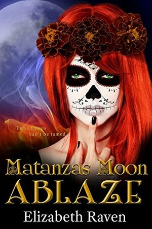 Matanzas Moon: Ablaze by Elizabeth Raven, Tabatha Rhodes
