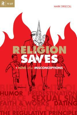 Religion Saves: + Nine Other Misconceptions by Mark Driscoll