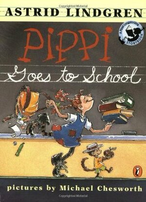 Pippi Goes to School by Michael Chesworth, Astrid Lindgren, Joy Peskin