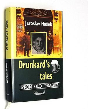 Drunkard's Tales from Old Prague by Jaroslav Hašek