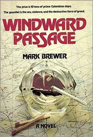 Windward Passage: A Novel by Mark Brewer