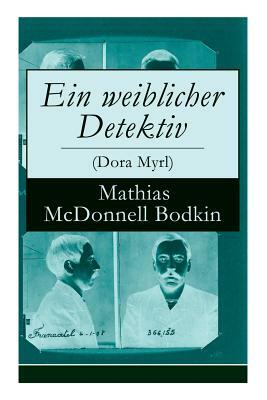 Ein weiblicher Detektiv (Dora Myrl) by Margarete Jacobi, Mathias McDonnell Bodkin