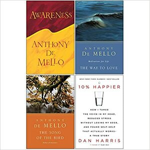 Awareness, The Way to Love, The Song of the Bird, 10% Happier 4 Books Collection Set by Dan Harris, Anthony de Mello