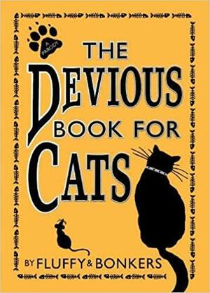 The Devious Book for Cats: Cats Have Nine Lives. Shouldn't They Be Lived to the Fullest? by Chris Pauls, Joe Garden, Fluffy, Janet Ginsburg, Anita Serwacki, Scott Sherman