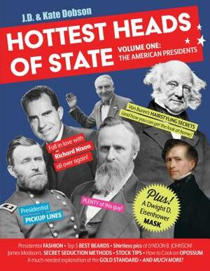 Hottest Heads of State: Volume One: The American Presidents by Kate Dobson, J. D. Dobson