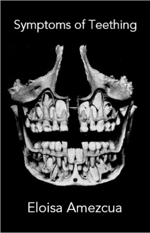 Symptoms of Teething by Eloisa Amezcua