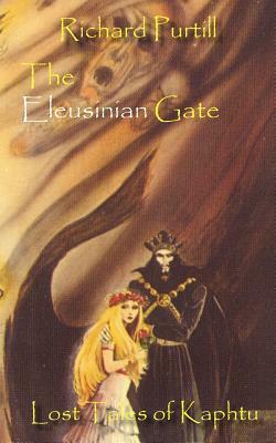 The Eleusinian Gate: Lost Tales of Kaphtu by Richard Purtill