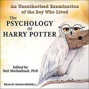 The Psychology of Harry Potter Lib/E: An Unauthorized Examination of the Boy Who Lived by Neil Mulholland, Neil Mulholland