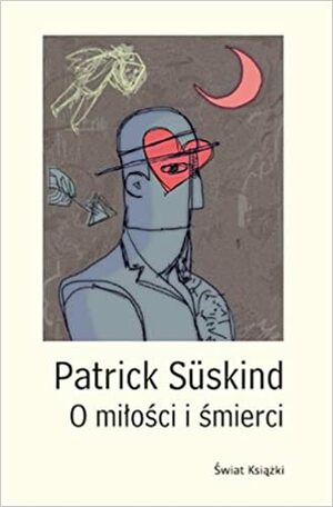O miłości i śmierci by Patrick Süskind