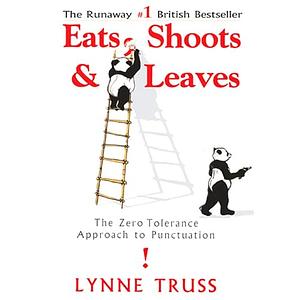 Eats, Shoots & Leaves by Lynne Truss