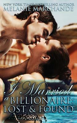 I Married a Billionaire: Lost and Found (Contemporary Romance) by Melanie Marchande