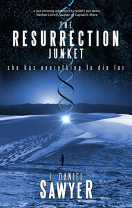 The Resurrection Junket by J. Daniel Sawyer