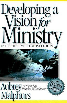 Developing a Vision for Ministry in the 21st Century by Aubrey Malphurs, Haddon W. Robinson