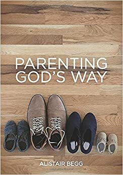 Parenting God's Way by Alistair Begg