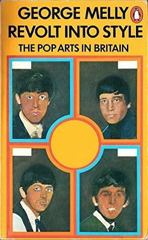 Revolt into Style: Pop Arts in Britain by George Melly