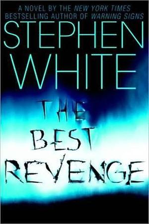 The Best Revenge the Best Revenge by Stephen White, Stephen White