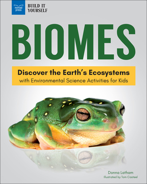 Biomes: Discover the Earth's Ecosystems with Environmental Science Activities for Kids by Donna Latham