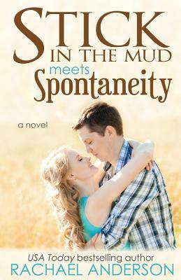 Stick in the Mud Meets Spontaneity (Meet Your Match, book 3) by Rachael Anderson