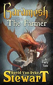 Garamesh and the Farmer: A Fairy Tale by David V. Stewart