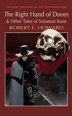 The Right Hand of Doom & Other Tales of Solomon Kane by Robert E. Howard